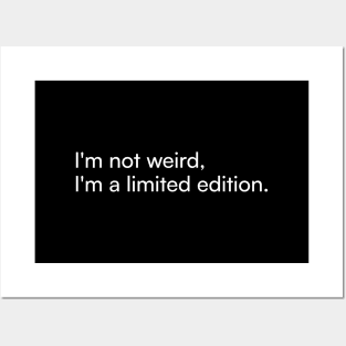 I'm not weird, I'm a limited edition. Posters and Art